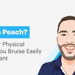 Bruise Like a Peach? Why Telling Your Physical Therapist That You Bruise Easily is Highly Important