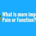 Your Health Matters – What is more important Pain or Function?